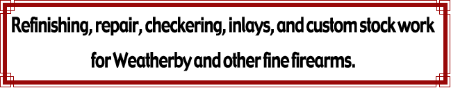 Refinishing, repair, restoration, checkering, inlays, and custom stock work for Weatherby and other fine rifles and shotguns by Western Hunter Classics.